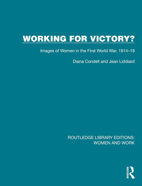 Working for Victory?: Images of Women in the First World War, 1914–18 (Routledge Library Editions: Women and Work)