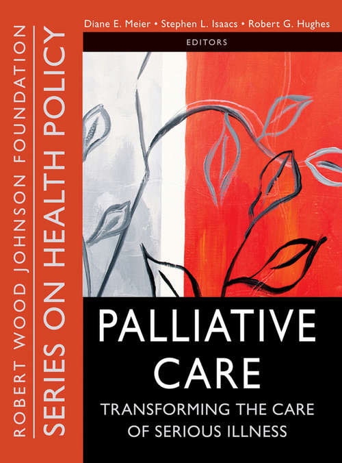 Palliative Care: Transforming the Care of Serious Illness (Public Health/Robert Wood Johnson Foundation Anthology #33)