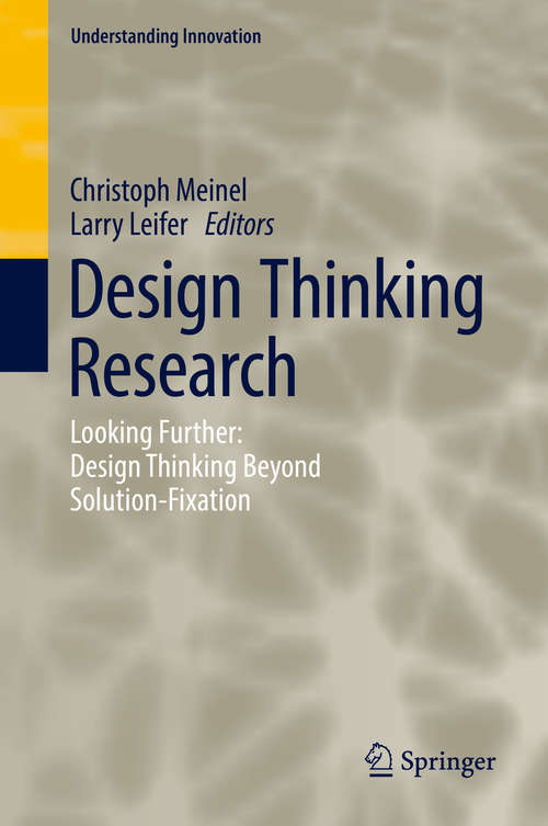 Design Thinking Research: Looking Further: Design Thinking Beyond Solution-Fixation (Understanding Innovation)