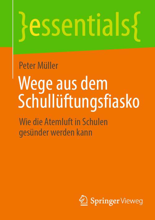 Book cover of Wege aus dem Schullüftungsfiasko: Wie die Atemluft in Schulen gesünder werden kann (1. Aufl. 2022) (essentials)