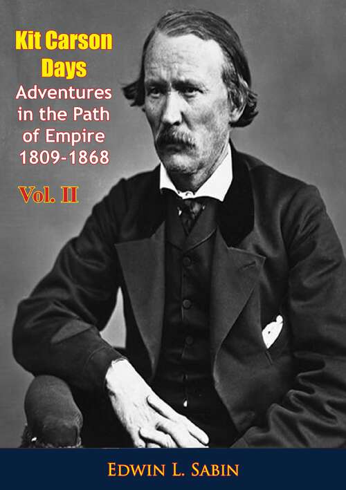 Book cover of Kit Carson Days Adventures in the Path of Empire 1809-1868 vol. II (Kit Carson Days Adventures in the Path of Empire 1809-1868 #2)