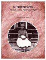 Book cover of A Place to Grow: Women in the American West
