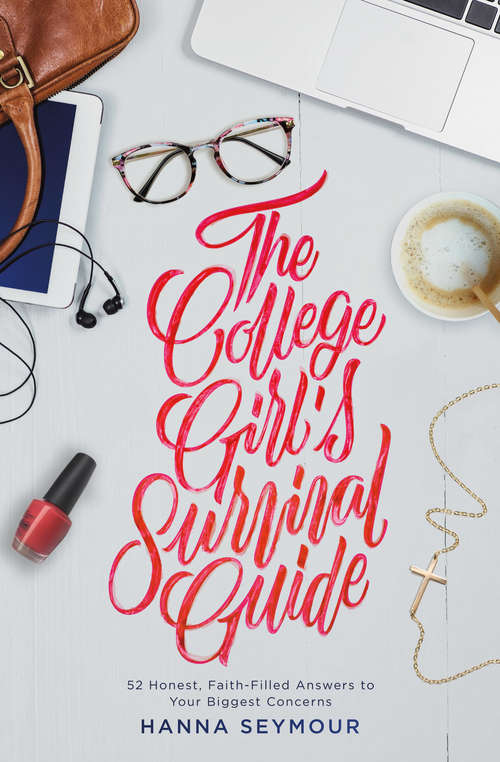 Book cover of The College Girl's Survival Guide: 52 Honest, Faith-Filled Answers to Your Biggest Concerns