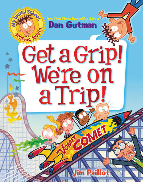 Book cover of My Weird School Graphic Novel: Get a Grip! We're on a Trip! (My Weird School Graphic Novel #2)
