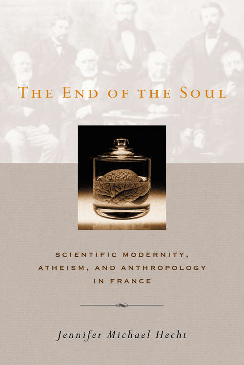 The End of the Soul: Scientific Modernity, Atheism, and Anthropology in France