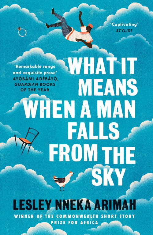 What It Means When A Man Falls From The Sky: From the Winner of the Caine Prize for African Writing 2019
