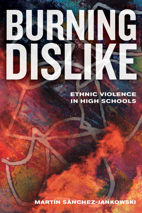 Book cover of Burning Dislike: Ethnic Violence in High Schools