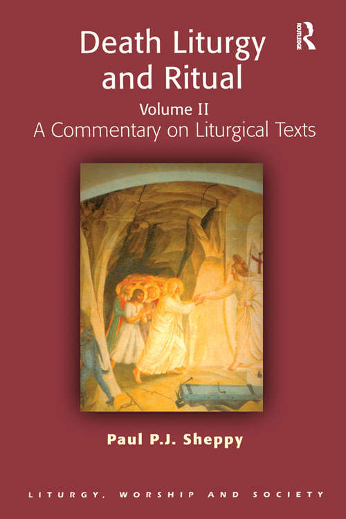 Death Liturgy and Ritual: A Commentary on Liturgical Texts (Liturgy, Worship and Society Series)