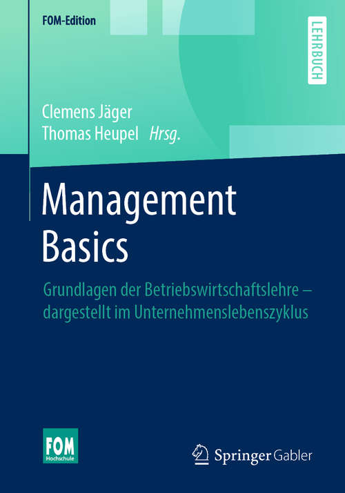 Management Basics: Grundlagen der Betriebswirtschaftslehre – dargestellt im Unternehmenslebenszyklus (FOM-Edition)