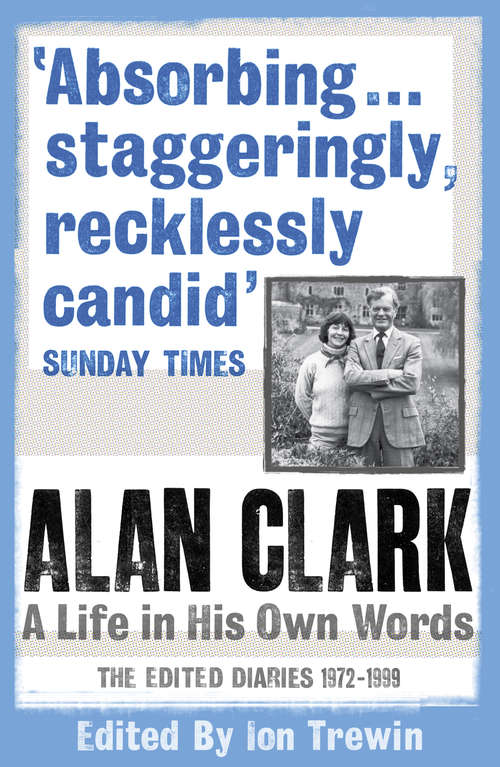 Alan Clark: A Life In His Own Words