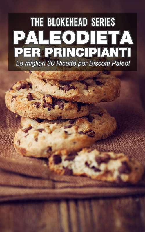 Book cover of Paleodieta per Principianti - Le migliori 30 Ricette per Biscotti Paleo!