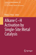 Alkane C-H Activation by Single-Site Metal Catalysis (Catalysis by Metal Complexes #38)