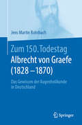 Zum 150. Todestag (1828-1870): Das Gewissen der Augenheilkunde in Deutschland