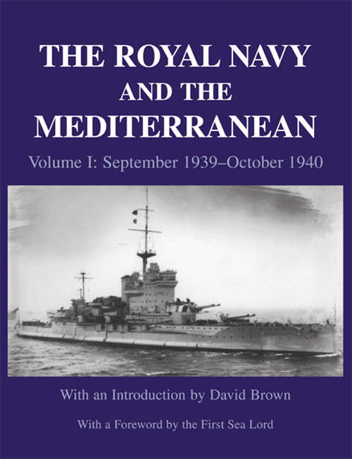 The Royal Navy and the Mediterranean: Vol.I: September 1939 - October 1940 (Naval Staff Histories)