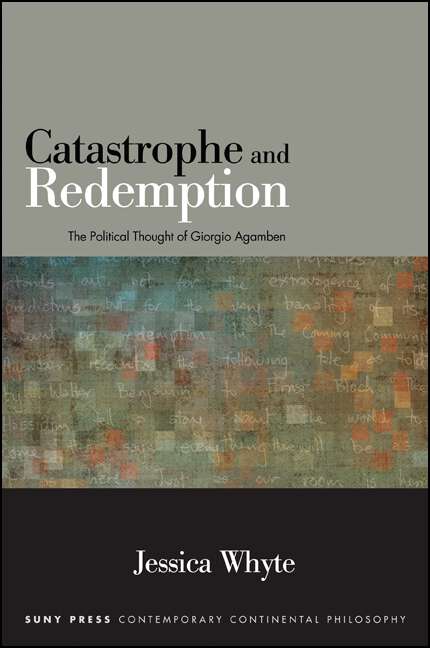 Book cover of Catastrophe and Redemption: The Political Thought of Giorgio Agamben (SUNY series in Contemporary Continental Philosophy)
