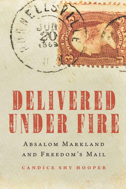Book cover of Delivered Under Fire: Absalom Markland and Freedom's Mail