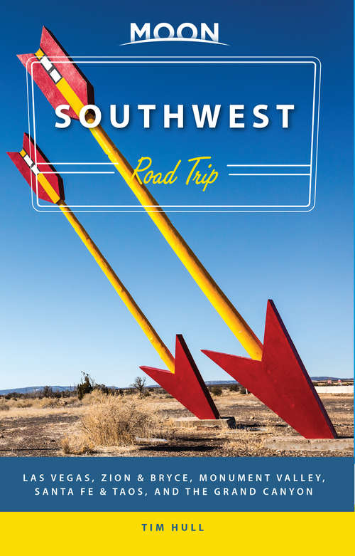 Book cover of Moon Southwest Road Trip: Las Vegas, Zion & Bryce, Monument Valley, Santa Fe & Taos, and the Grand Canyon