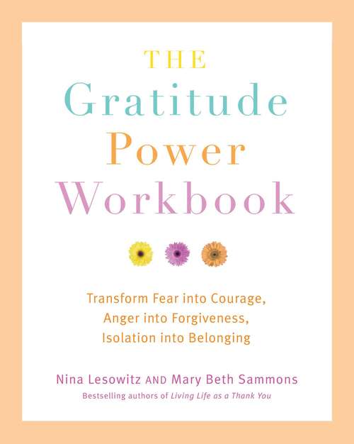 Book cover of The Gratitude Power Workbook: Transform Fear into Courage, Anger into Forgiveness, Isolation into Belonging