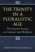 The Trinity in a Pluralistic Age: Theological Essays on Culture and Religion