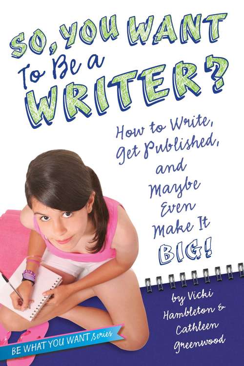Book cover of So, You Want to Be a Writer?: How to Write, Get Published, and Maybe Even Make It Big!