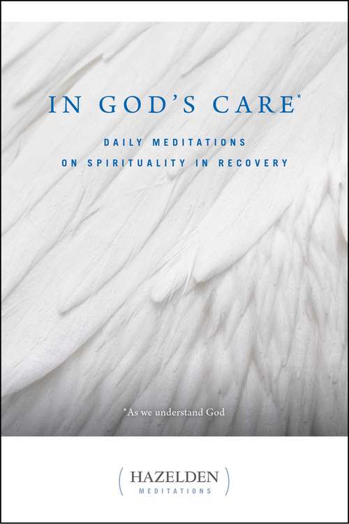 In God's Care: Daily Meditations on Spirituality in Recovery (Hazelden Meditations #1)