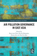 Air Pollution Governance in East Asia (Routledge Contemporary Asia Series)