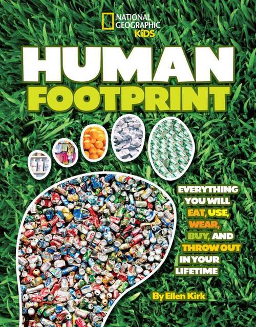 Book cover of Human Footprint: Everything you will eat, use, wear, buy, and throw out in your Lifetime (National Geographic Kids)