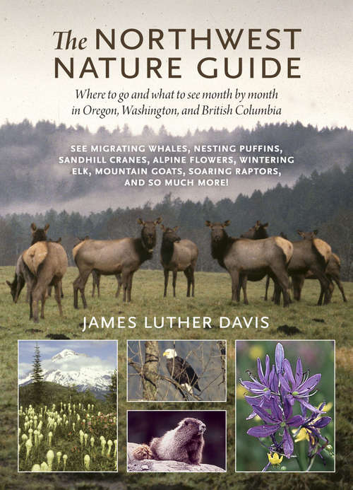 Book cover of The Northwest Nature Guide: Where to Go and What to See Month by Month in Oregon, Washington, and British Columbia