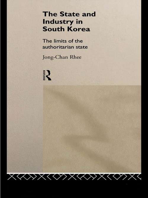 The State and Industry in South Korea: The Limits of the Authoritarian State