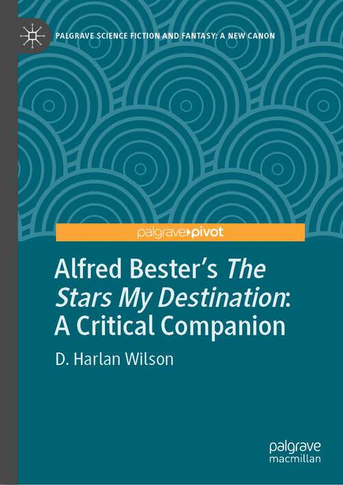 Alfred Bester’s The Stars My Destination: A Critical Companion (Palgrave Science Fiction and Fantasy: A New Canon)