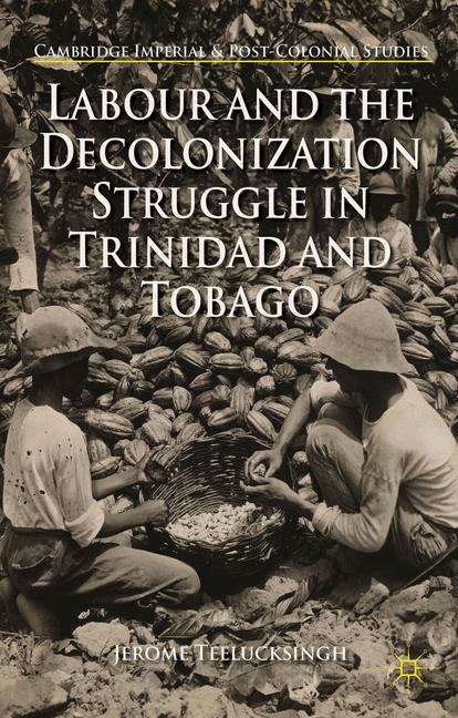 Book cover of Labour and the Decolonization Struggle in Trinidad and Tobago