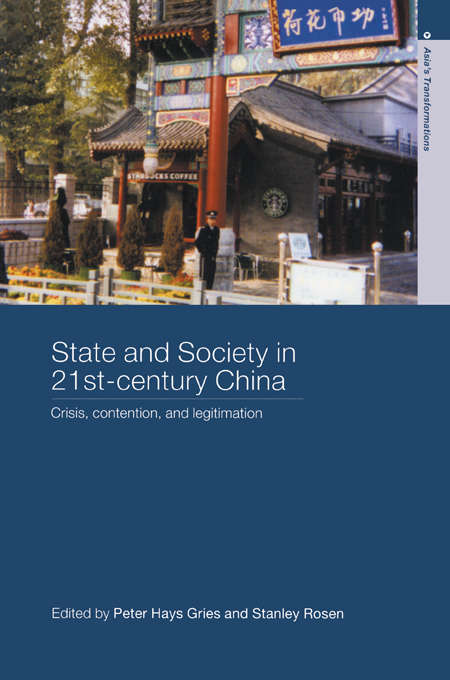 State and Society in 21st Century China: Crisis, Contention and Legitimation