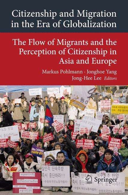Citizenship and Migration in the Era of Globalization: The Flow of Migrants and the Perception of Citizenship in Asia and Europe (Transcultural Research – Heidelberg Studies on Asia and Europe in a Global Context #5)