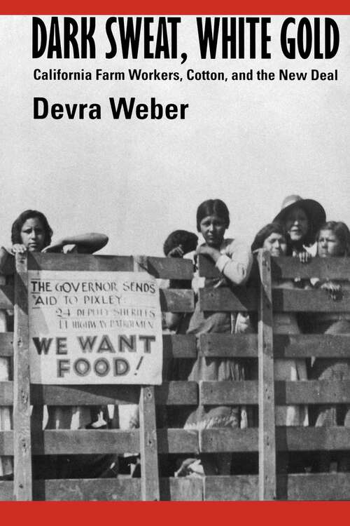 Book cover of Dark Sweat, White Gold: California Farm Workers, Cotton, and the New Deal