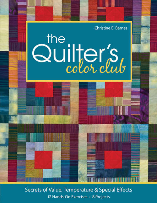 The Quilter's Color Club: Secrets of Value, Temperature & Special Effects