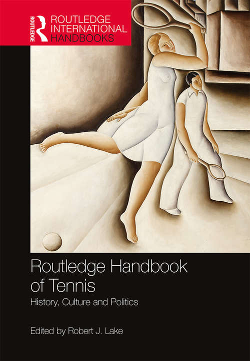 Routledge Handbook of Tennis: History, Culture and Politics (Routledge International Handbooks)