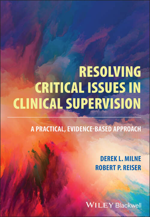 Resolving Critical Issues in Clinical Supervision: A Practical, Evidence-Based Approach
