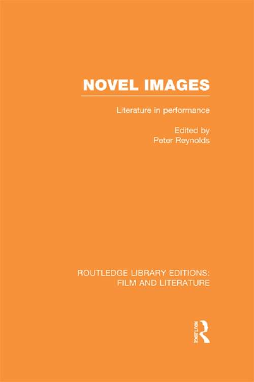 Book cover of Novel Images: Literature in Performance (Routledge Library Editions: Film and Literature)