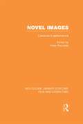 Novel Images: Literature in Performance (Routledge Library Editions: Film and Literature)