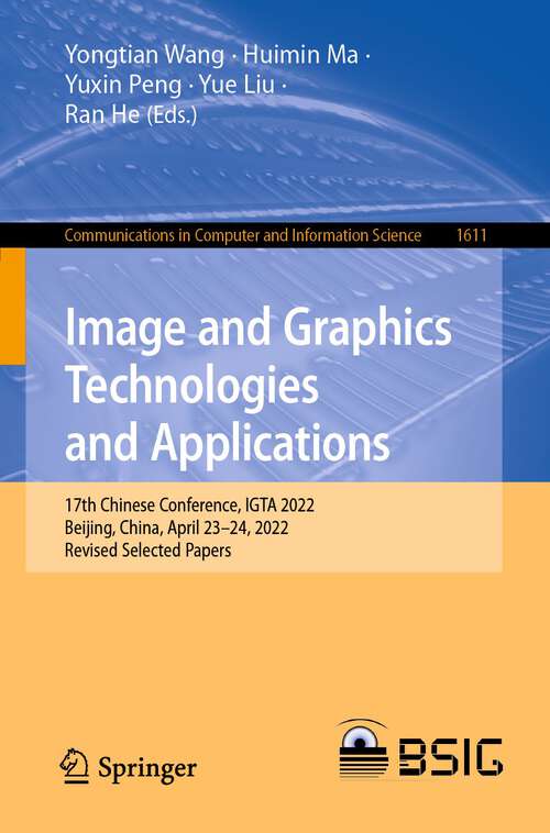 Image and Graphics Technologies and Applications: 17th Chinese Conference, IGTA 2022, Beijing, China, April 23–24, 2022, Revised Selected Papers (Communications in Computer and Information Science #1611)