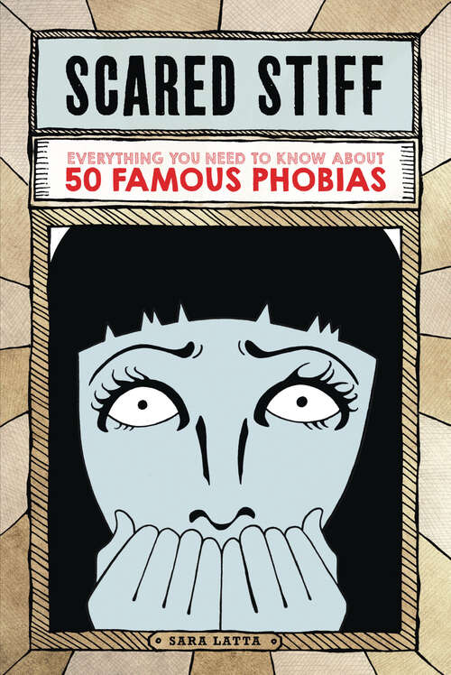 Book cover of Scared Stiff: Everything You Need to Know About 50 Famous Phobias