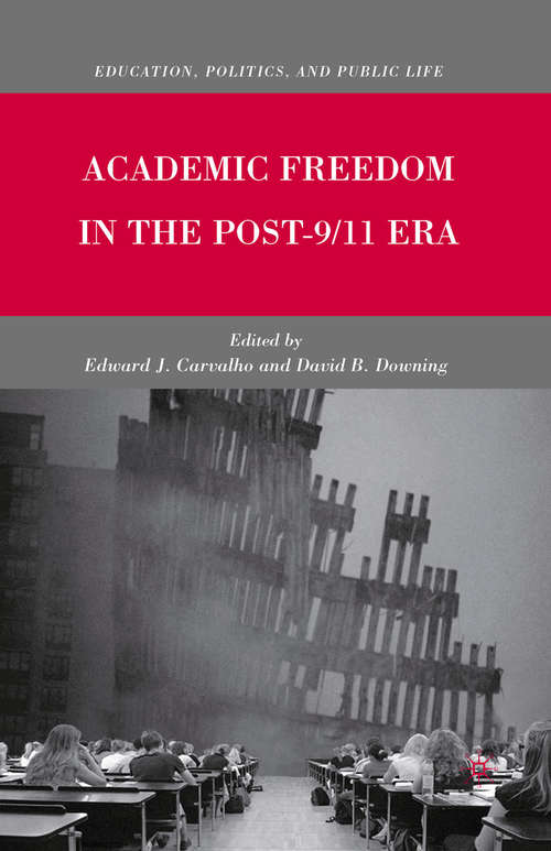Academic Freedom in the Post-9/11 Era (Education, Politics and Public Life)