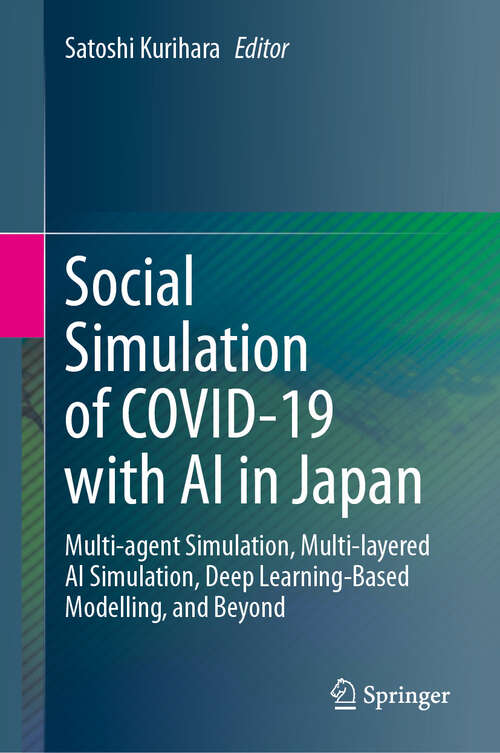 Book cover of Social Simulation of COVID-19 with AI in Japan: Multi-agent Simulation, Multi-layered AI Simulation, Deep Learning-Based Modelling, and Beyond