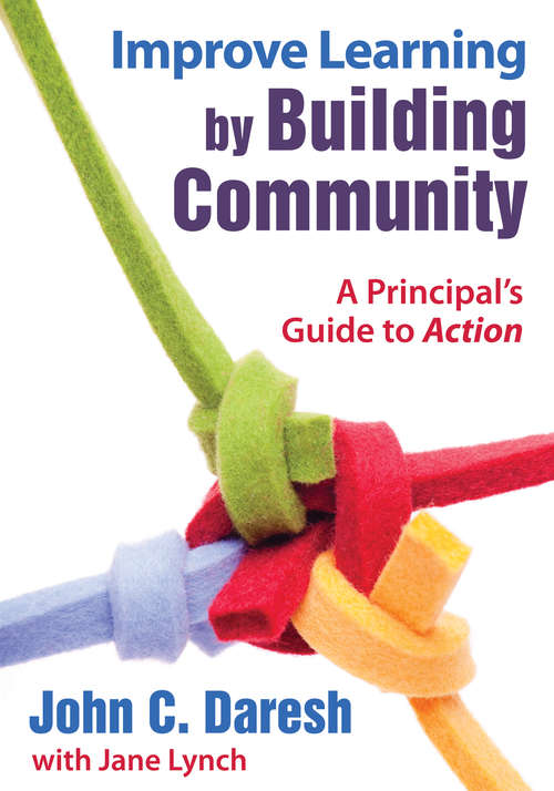 Improve Learning by Building Community: A Principal's Guide to Action