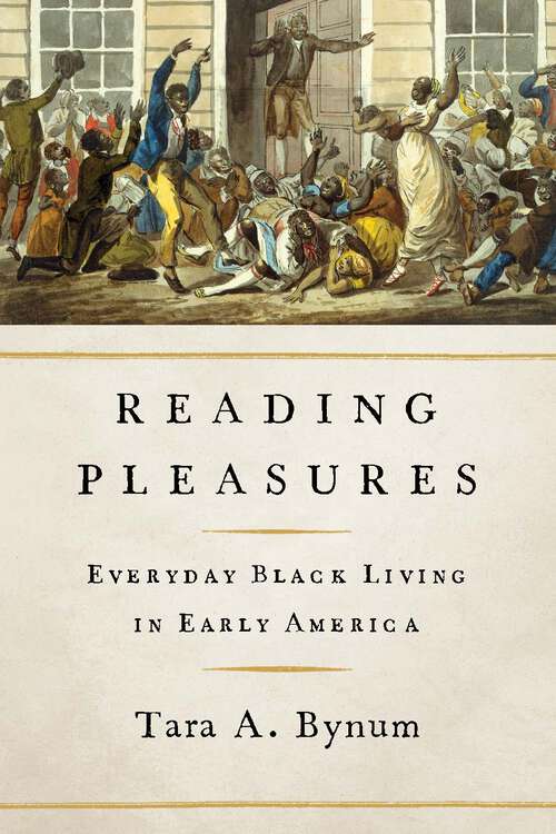 Reading Pleasures: Everyday Black Living in Early America (New Black Studies Series)