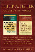 Philip A. Fisher Collected Works, Foreword by Ken Fisher: Common Stocks and Uncommon Profits, Paths to Wealth through Common Stocks, Conservative Investors Sleep Well, and Developing an Investment Philosophy