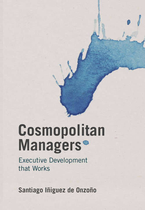 Book cover of Cosmopolitan Managers: Executive Development that Works (IE Business Publishing)