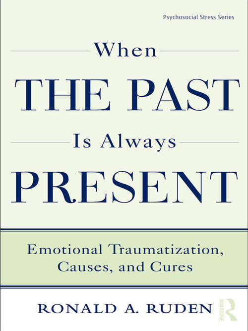 When the Past is Always Present: Emotional Traumatization, Causes, and Cures (Psychosocial Stress Series)