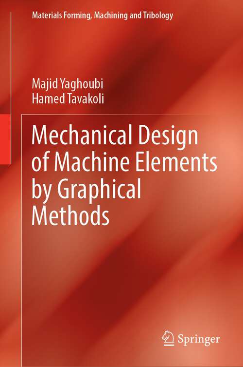 Book cover of Mechanical Design of Machine Elements by Graphical Methods (1st ed. 2022) (Materials Forming, Machining and Tribology)