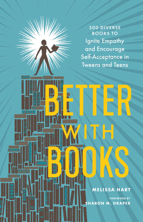 Book cover of Better with Books: 500 Diverse Books to Ignite Empathy and Encourage Self-Acceptance in Tweens and Teens